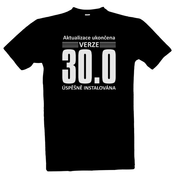 Tričko s potiskem Aktualizace ukončena - Verze 30.0 let